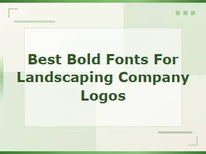 Best Bold Fonts for Landscaping Company Logos in 2024