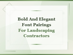 Bold and Elegant Font Pairings for Landscaping Contractors