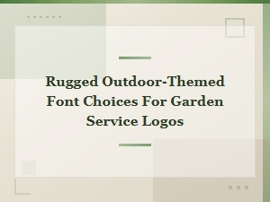 Best Rugged Outdoor Fonts for Garden and Landscaping Logos